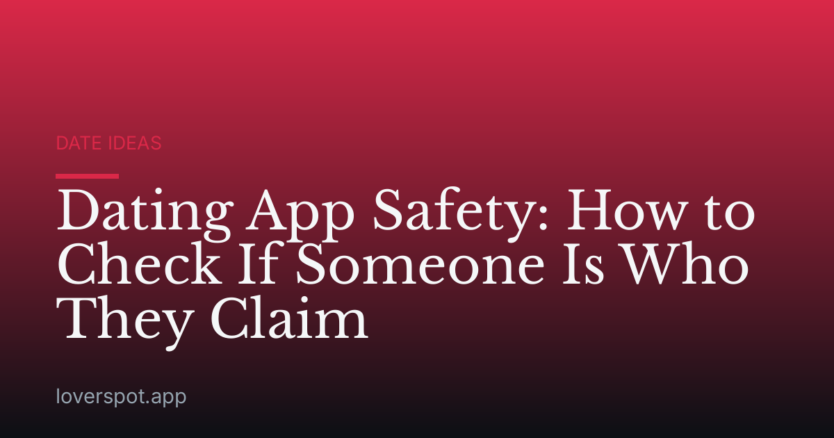 Dating App Safety: How to Check If Someone Is Who They Claim