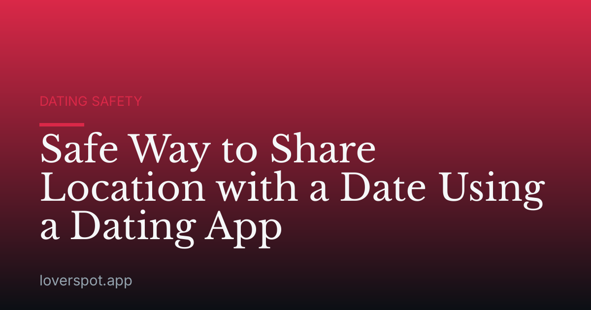 Safe Way to Share Location with a Date Using a Dating App