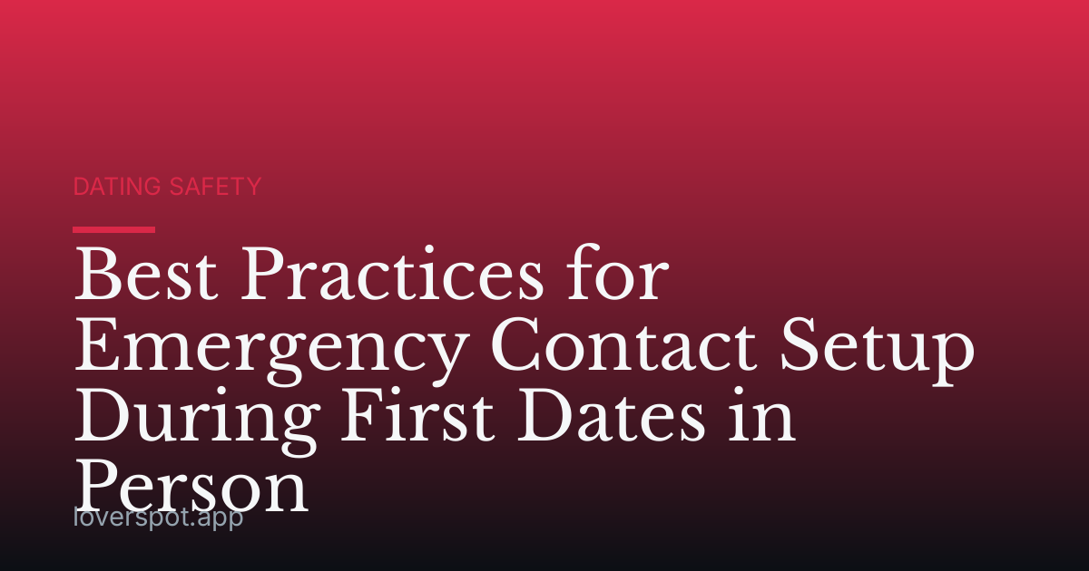 Best Practices for Emergency Contact Setup During First Dates in Person