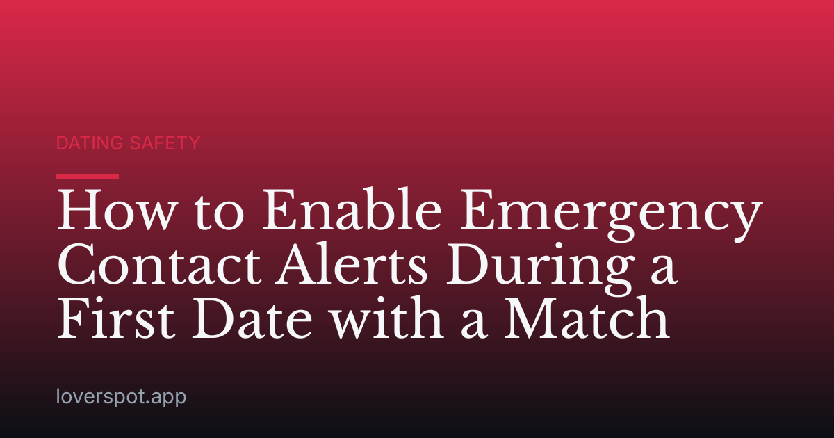 How to Enable Emergency Contact Alerts During a First Date with a Match