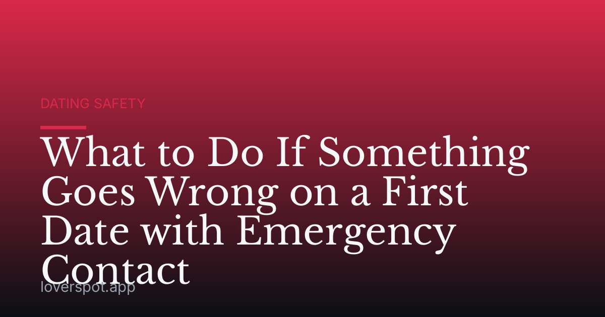What to Do If Something Goes Wrong on a First Date with Emergency Contact