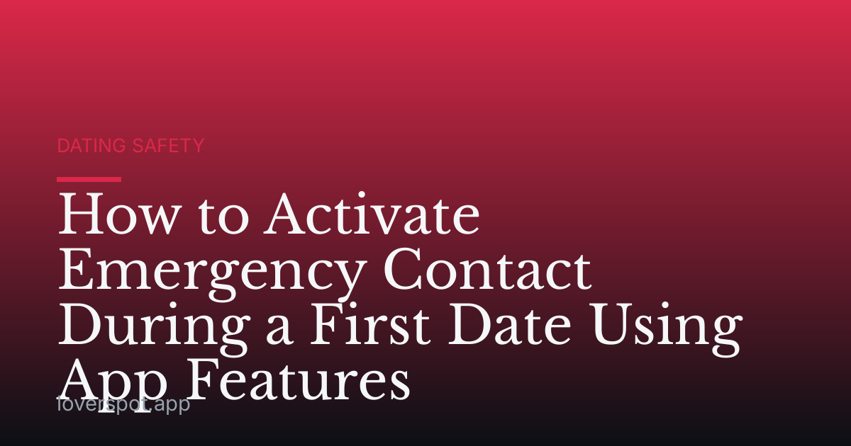 How to Activate Emergency Contact During a First Date Using App Features