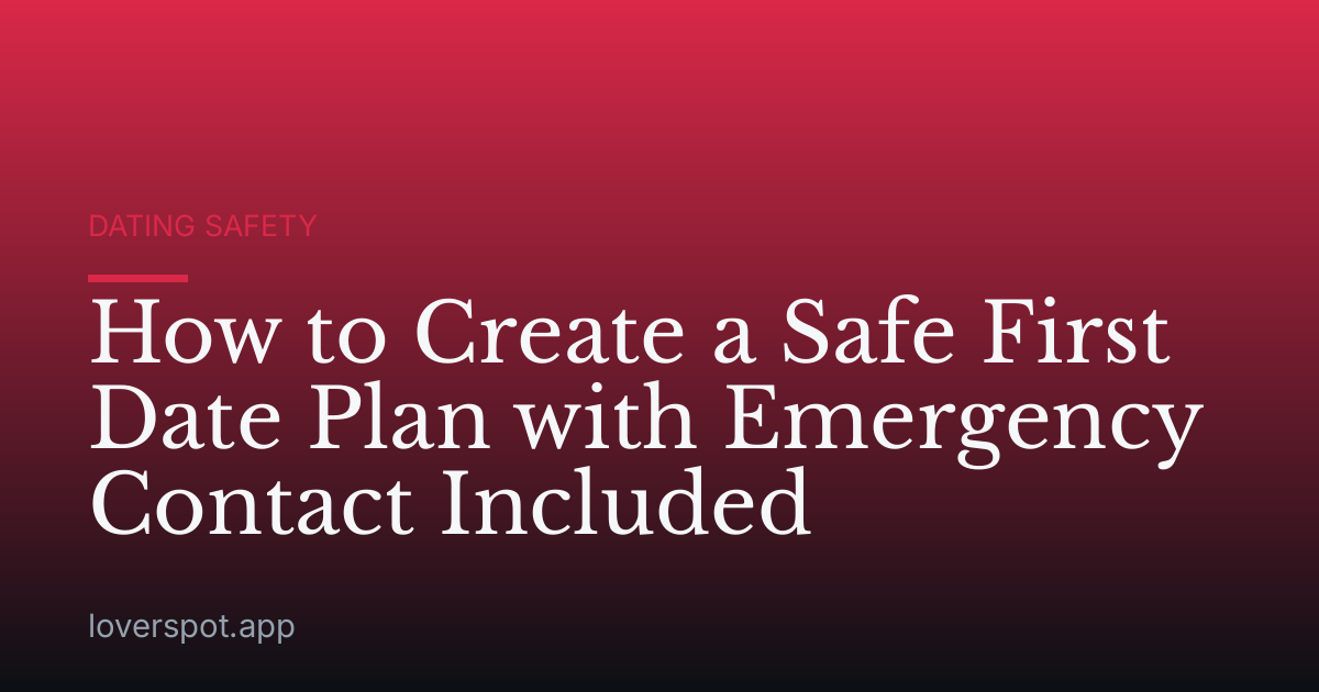 How to Create a Safe First Date Plan with Emergency Contact Included