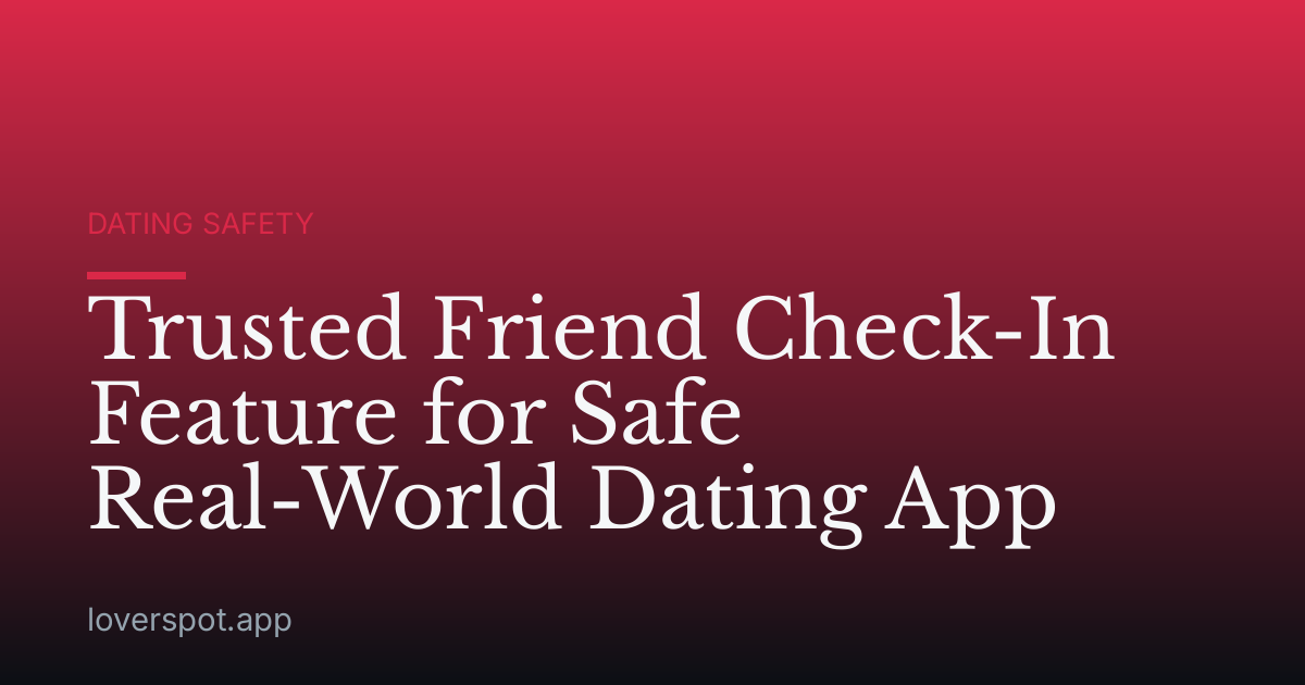 Trusted Friend Check-In Feature for Safe Real-World Dating App