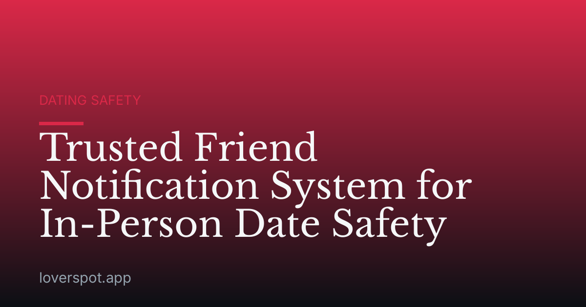 Trusted Friend Notification System for In-Person Date Safety