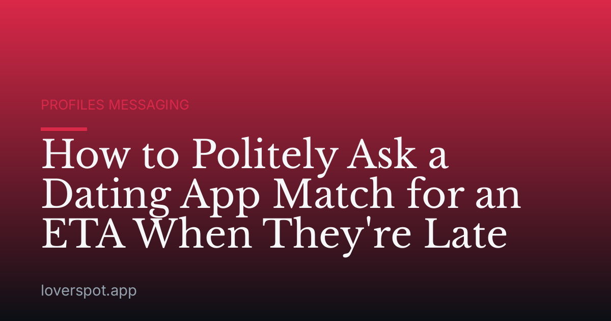 How to Politely Ask a Dating App Match for an ETA When They're Late