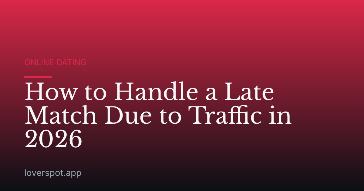 How to Handle a Late Match Due to Traffic in 2026