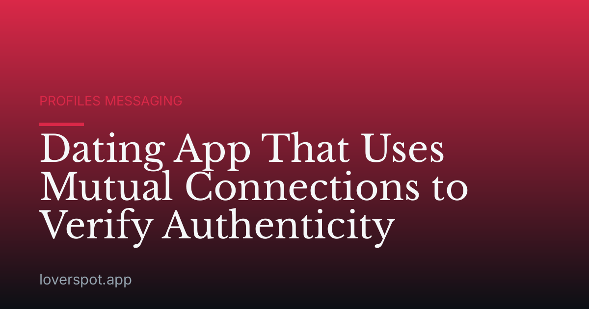 Dating App That Uses Mutual Connections to Verify Authenticity