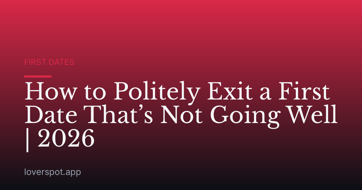 How to Politely Exit a First Date That’s Not Going Well | 2026