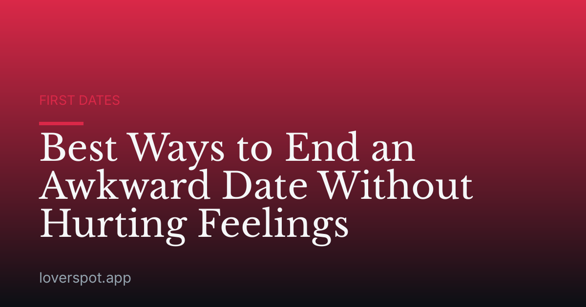 Best Ways to End an Awkward Date Without Hurting Feelings