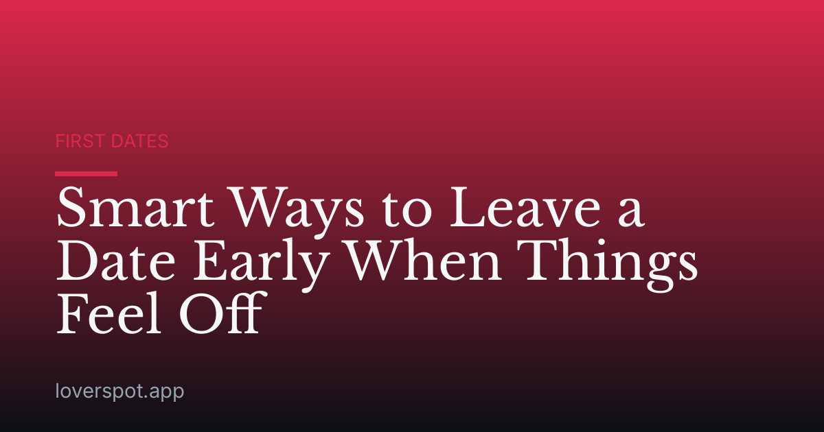 Smart Ways to Leave a Date Early When Things Feel Off