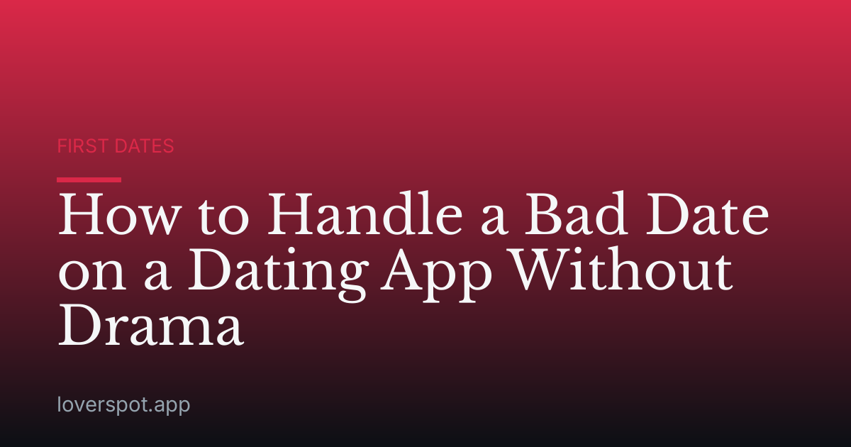 How to Handle a Bad Date on a Dating App Without Drama