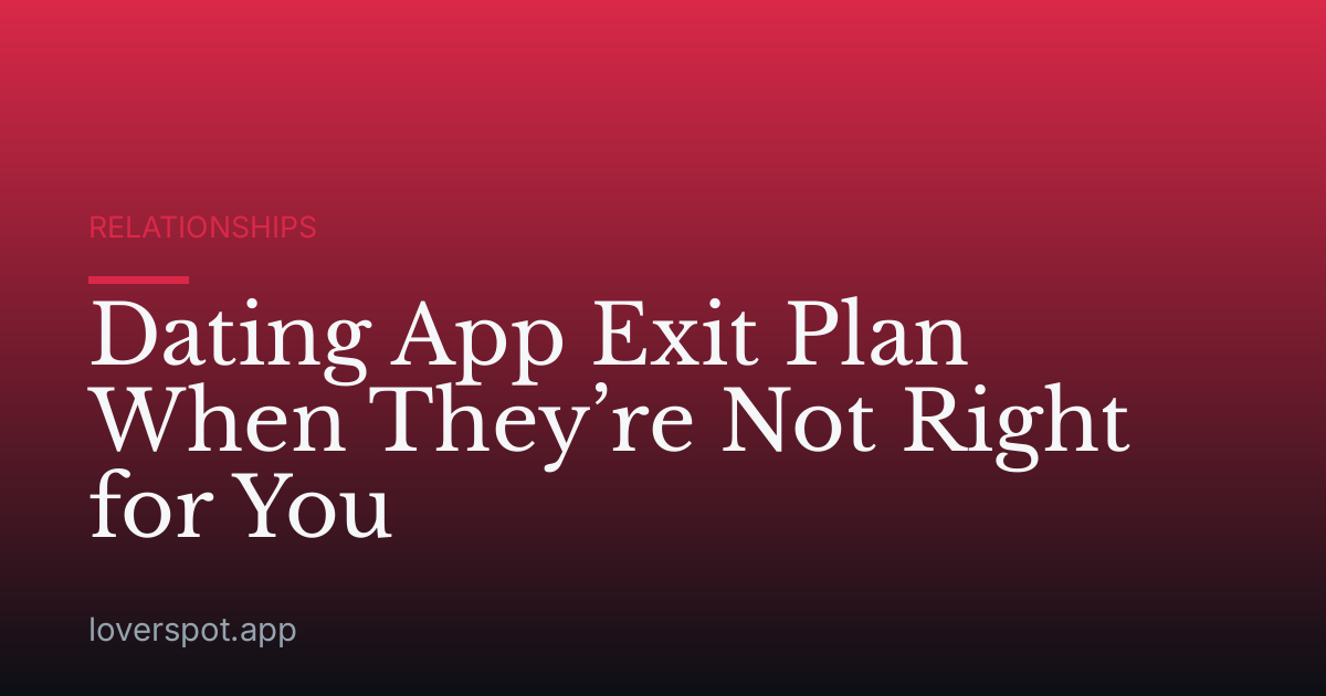Dating App Exit Plan When They’re Not Right for You