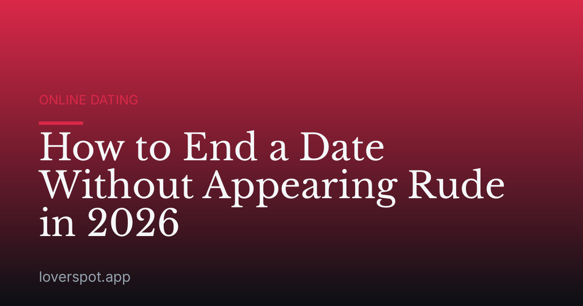 How to End a Date Without Appearing Rude in 2026