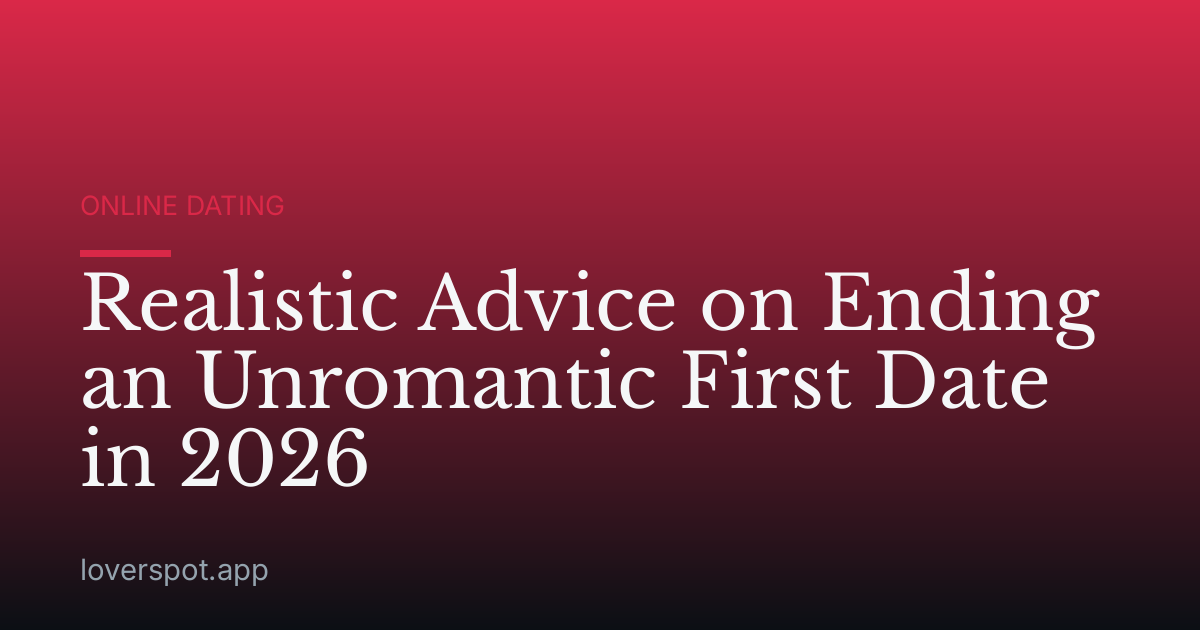 Realistic Advice on Ending an Unromantic First Date in 2026