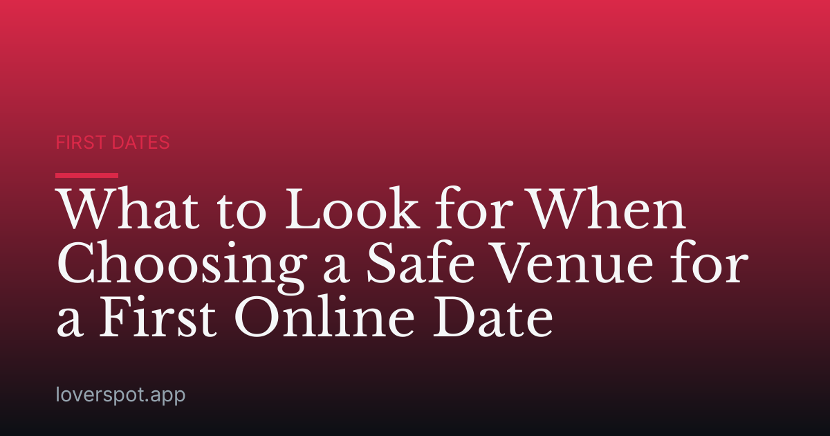 What to Look for When Choosing a Safe Venue for a First Online Date