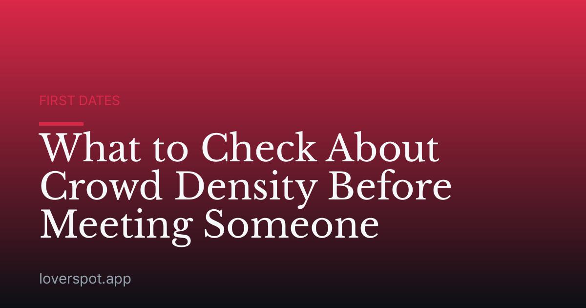What to Check About Crowd Density Before Meeting Someone