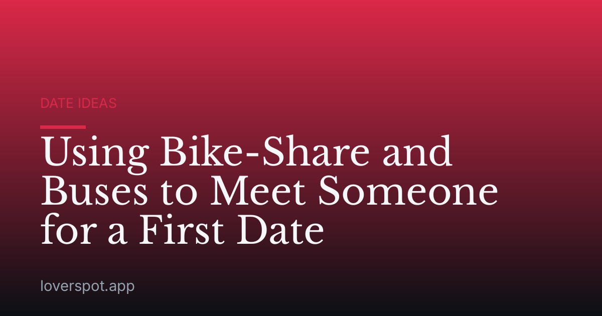 Using Bike-Share and Buses to Meet Someone for a First Date