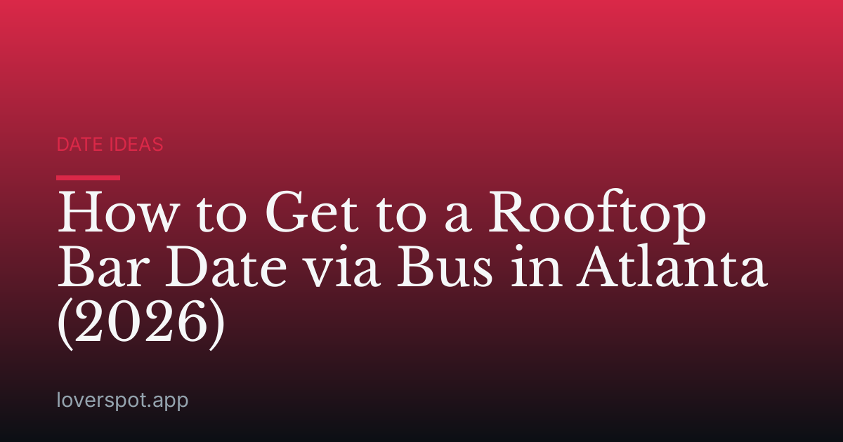 How to Get to a Rooftop Bar Date via Bus in Atlanta (2026)