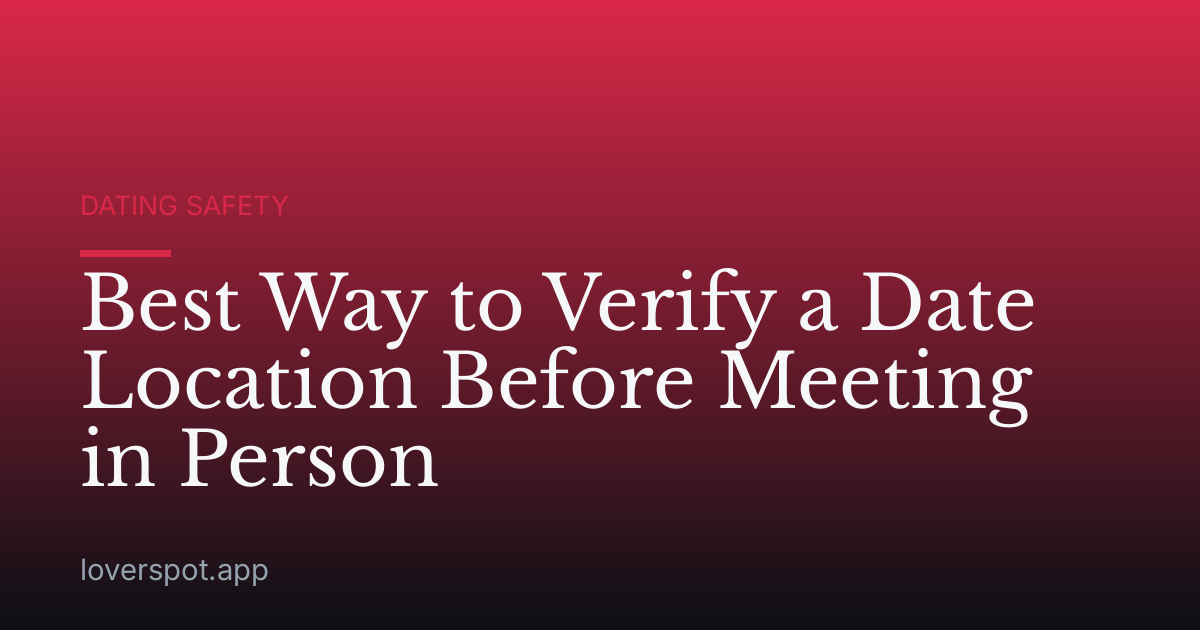Best Way to Verify a Date Location Before Meeting in Person