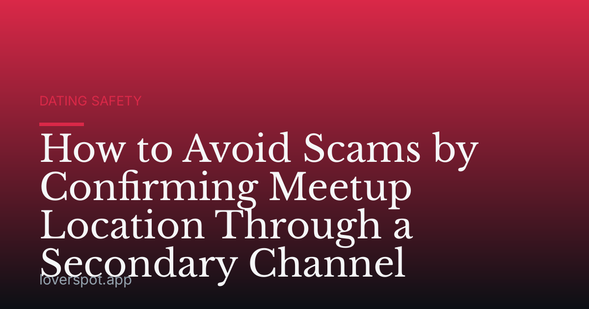 How to Avoid Scams by Confirming Meetup Location Through a Secondary Channel