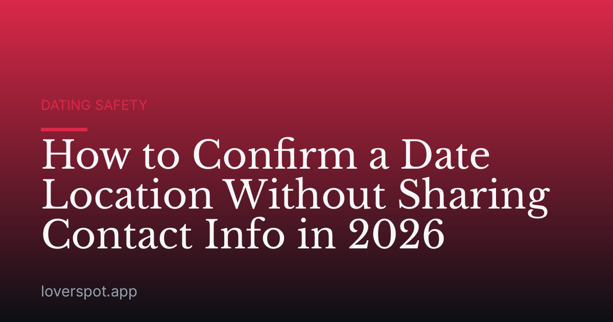How to Confirm a Date Location Without Sharing Contact Info in 2026