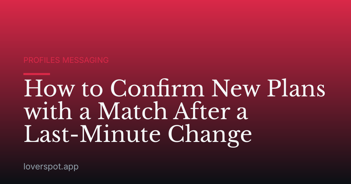 How to Confirm New Plans with a Match After a Last-Minute Change