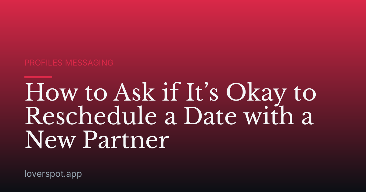 How to Ask if It’s Okay to Reschedule a Date with a New Partner
