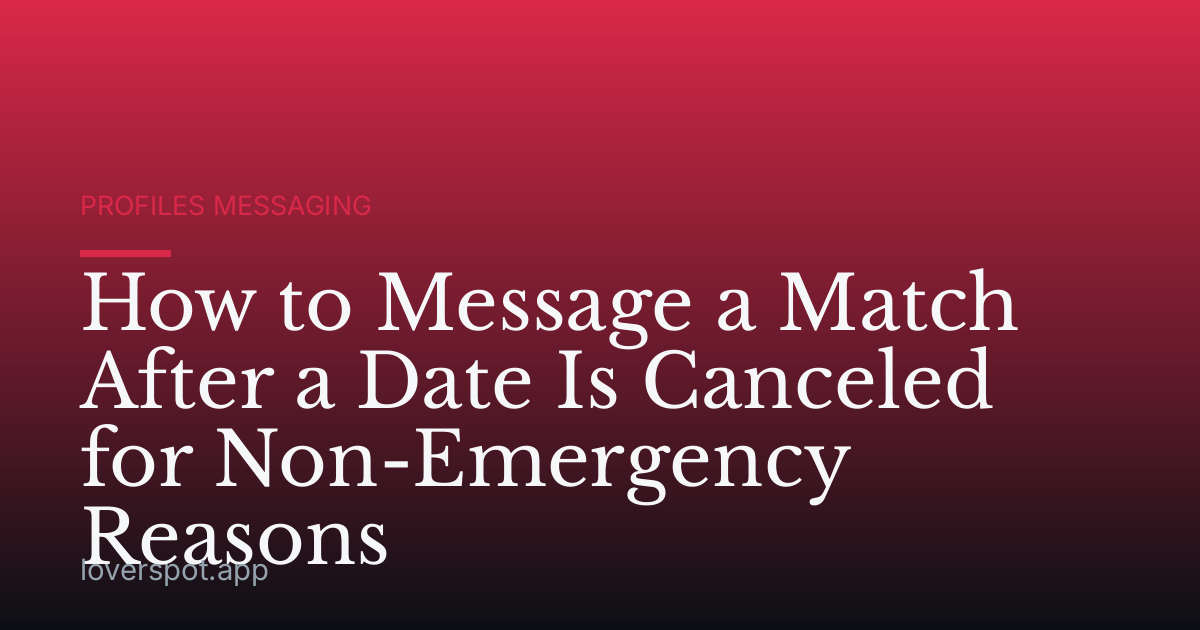 How to Message a Match After a Date Is Canceled for Non-Emergency Reasons