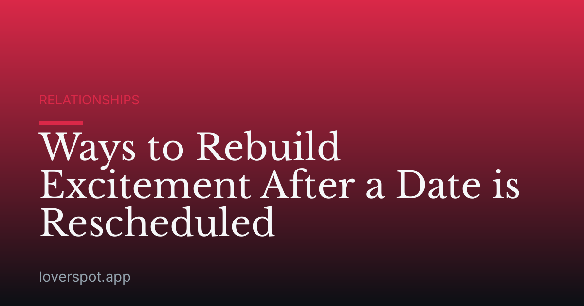 Ways to Rebuild Excitement After a Date is Rescheduled