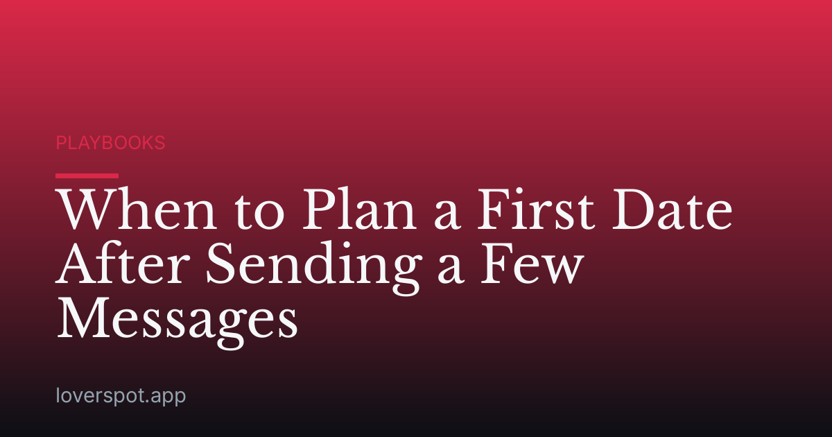When to Plan a First Date After Sending a Few Messages