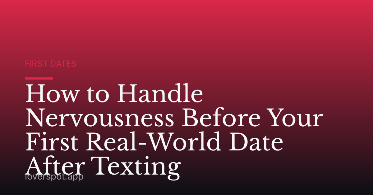 How to Handle Nervousness Before Your First Real-World Date After Texting