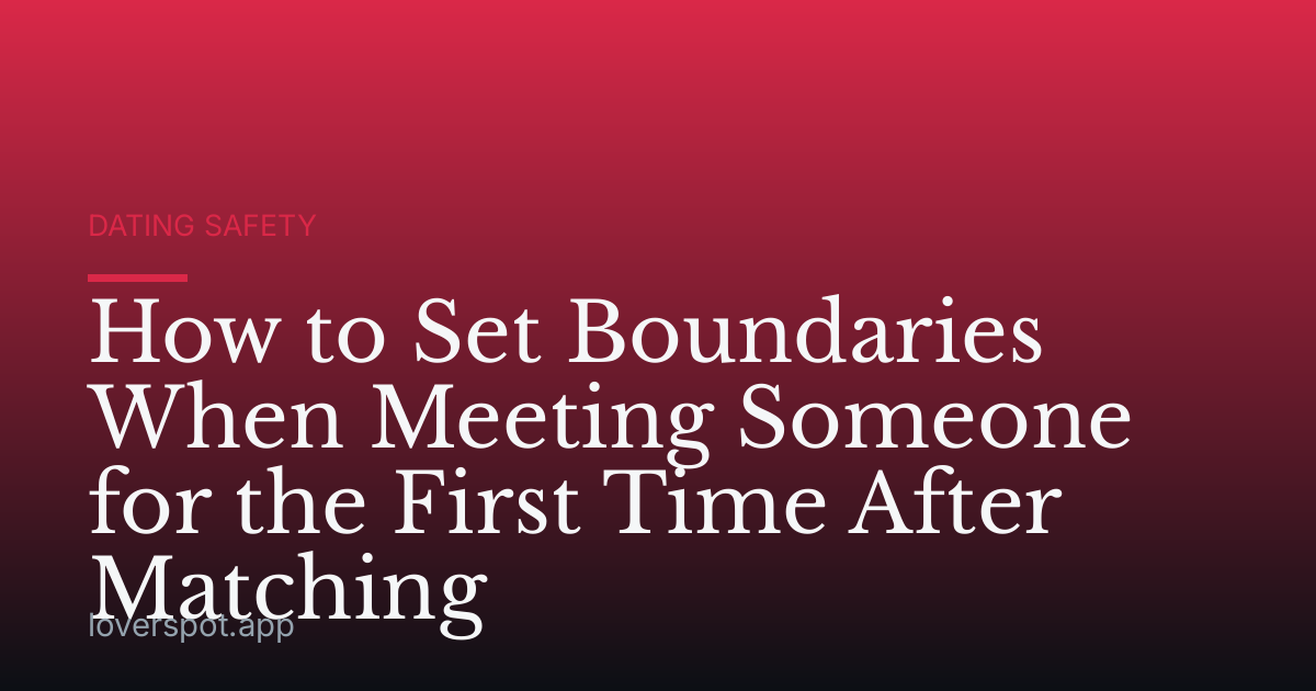 How to Set Boundaries When Meeting Someone for the First Time After Matching