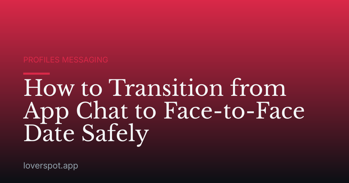 How to Transition from App Chat to Face-to-Face Date Safely