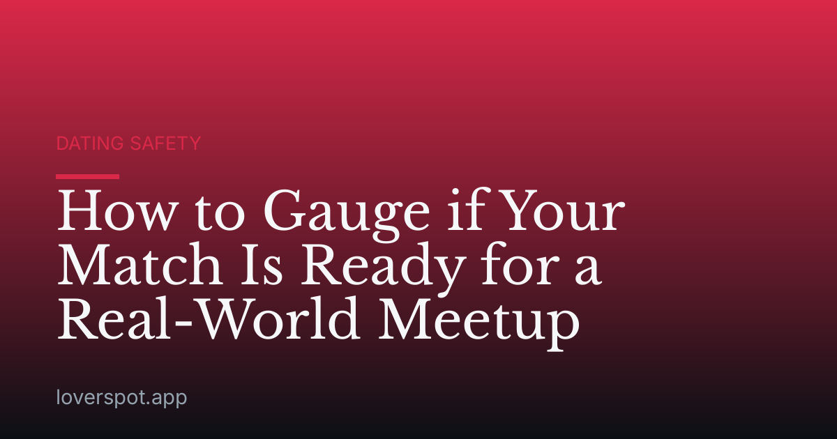 How to Gauge if Your Match Is Ready for a Real-World Meetup