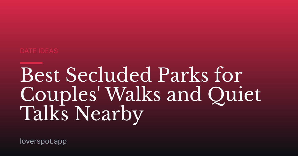 Best Secluded Parks for Couples' Walks and Quiet Talks Nearby