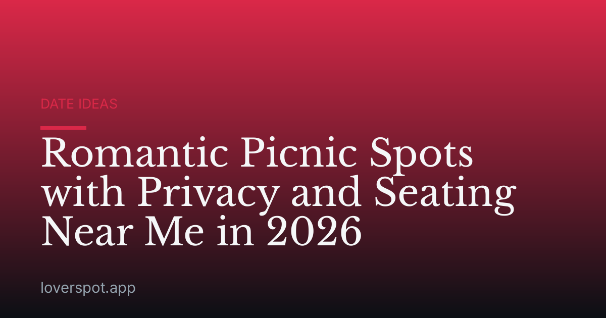 Romantic Picnic Spots with Privacy and Seating Near Me in 2026