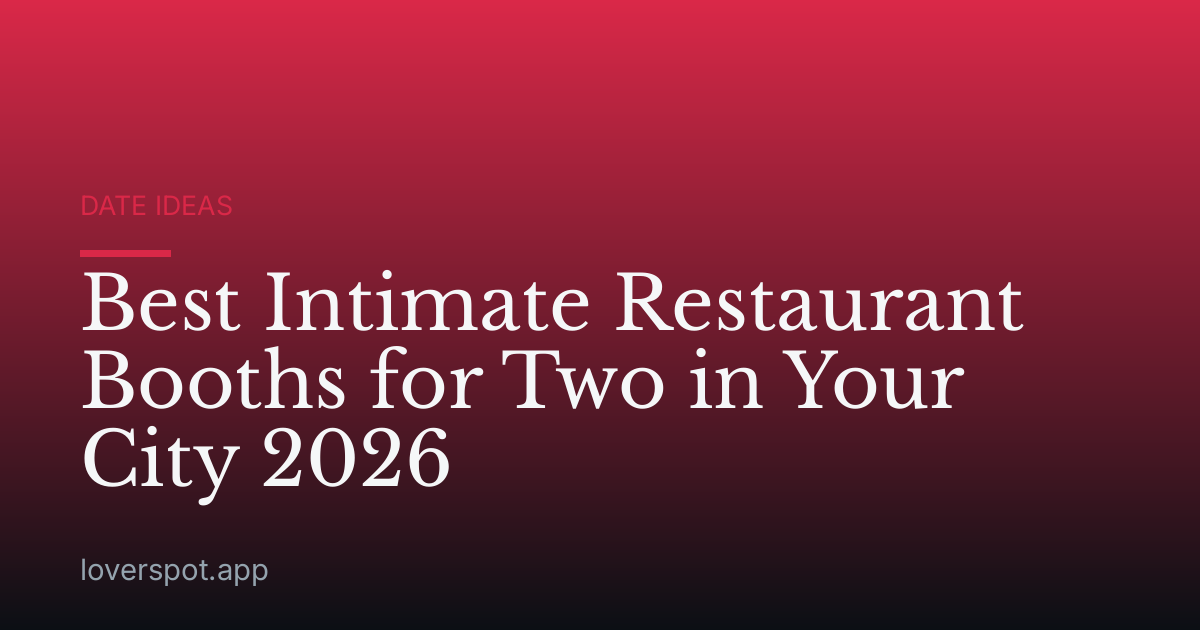 Best Intimate Restaurant Booths for Two in Your City 2026