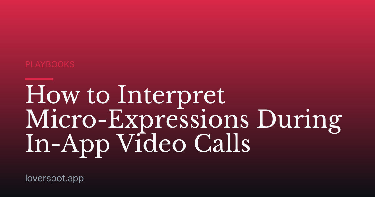 How to Interpret Micro-Expressions During In-App Video Calls