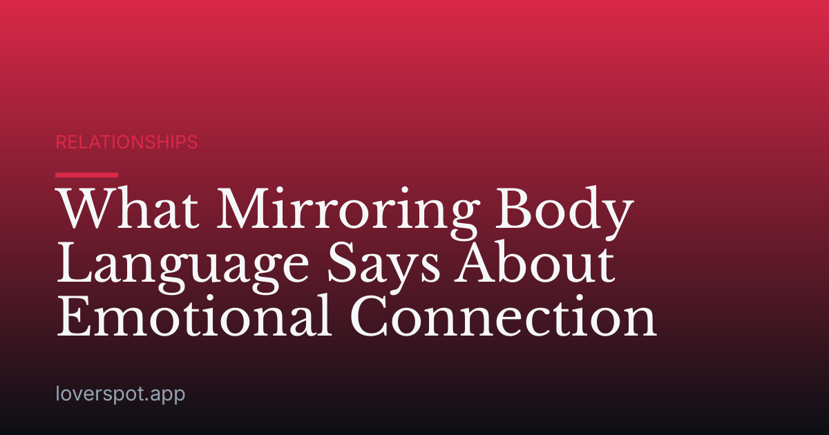 What Mirroring Body Language Says About Emotional Connection
