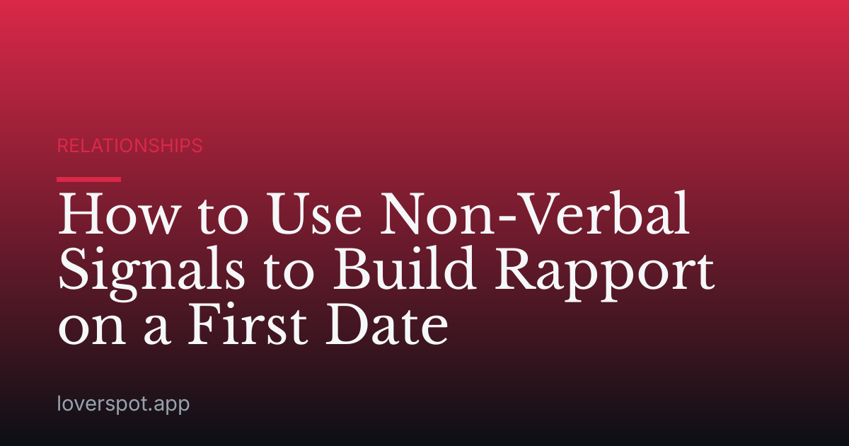 How to Use Non-Verbal Signals to Build Rapport on a First Date