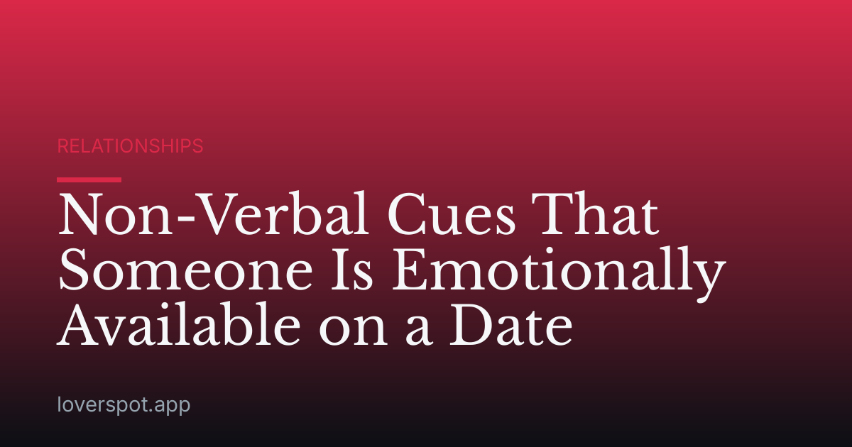 Non-Verbal Cues That Someone Is Emotionally Available on a Date