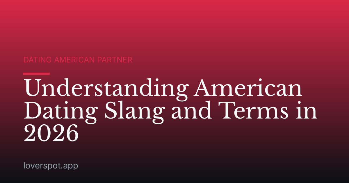 Understanding American Dating Slang and Terms in 2026