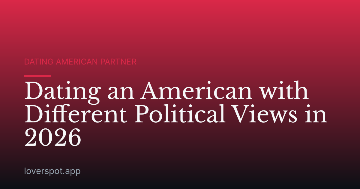 Dating an American with Different Political Views in 2026