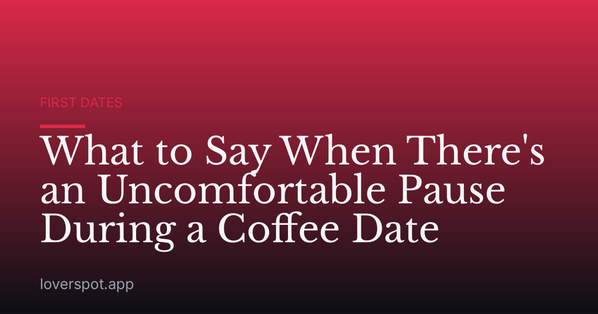 What to Say When There's an Uncomfortable Pause During a Coffee Date