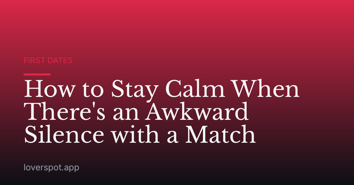 How to Stay Calm When There's an Awkward Silence with a Match