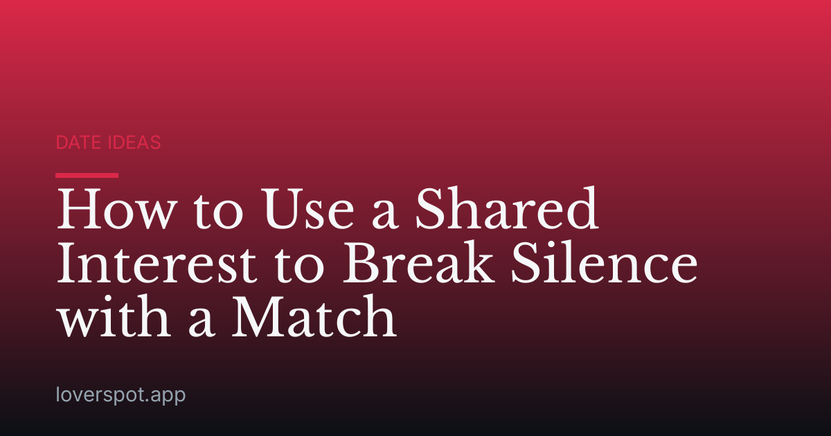 How to Use a Shared Interest to Break Silence with a Match