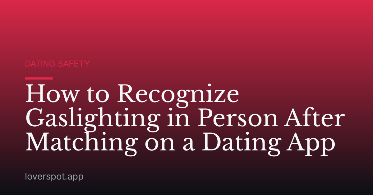 How to Recognize Gaslighting in Person After Matching on a Dating App