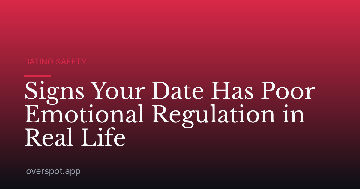 Signs Your Date Has Poor Emotional Regulation in Real Life