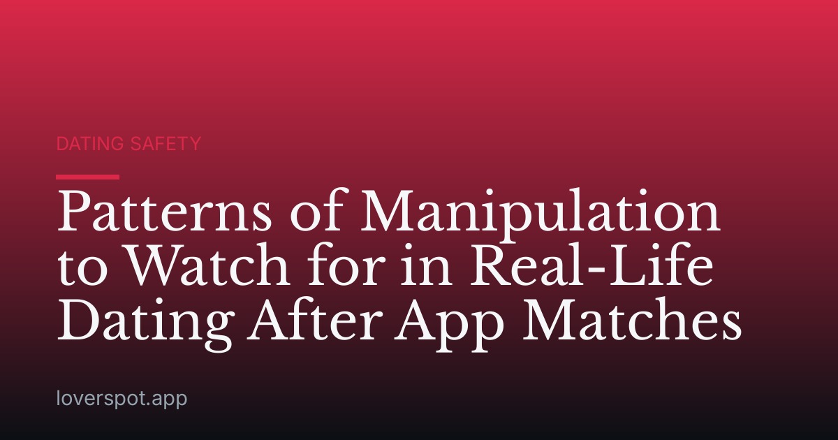 Patterns of Manipulation to Watch for in Real-Life Dating After App Matches